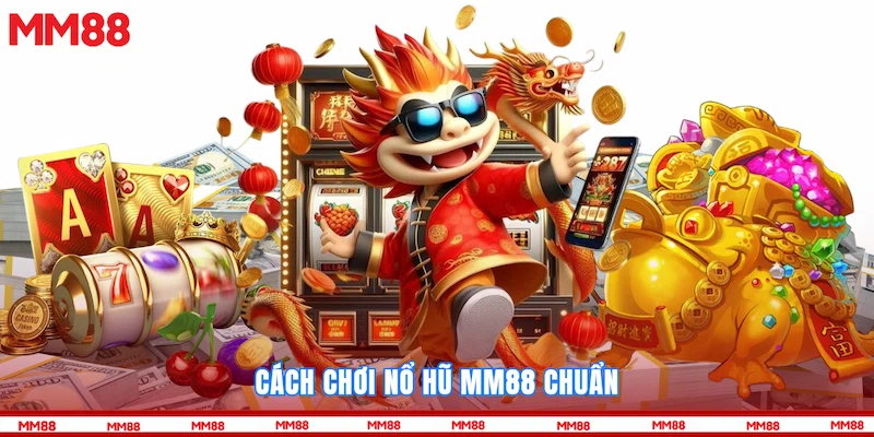 Cách chơi Nổ hũ MM88 chuẩn