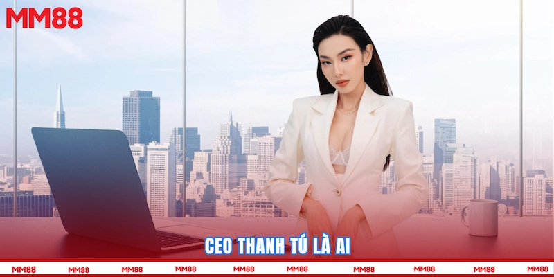 CEO Thanh Tú là ai
