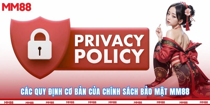 Các quy định cơ bản của chính sách bảo mật MM88