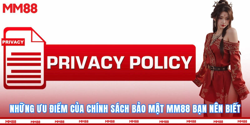 Những ưu điểm của chính sách bảo mật MM88 bạn nên biết