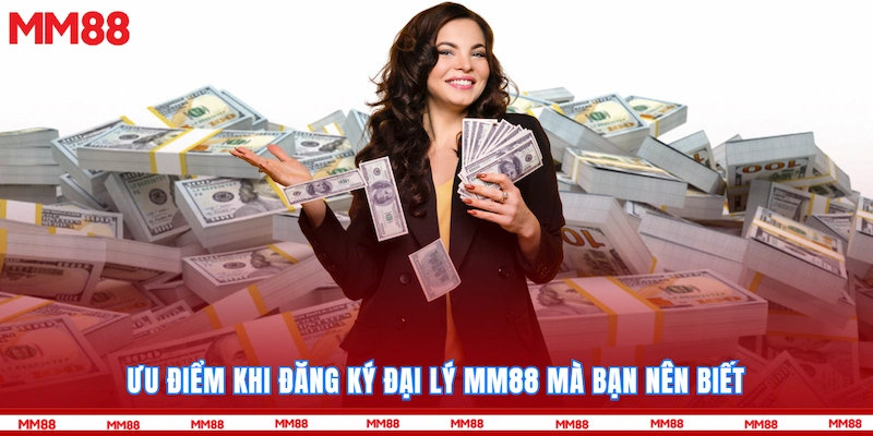 Ưu điểm khi đăng ký đại lý MM88 mà bạn nên biết
