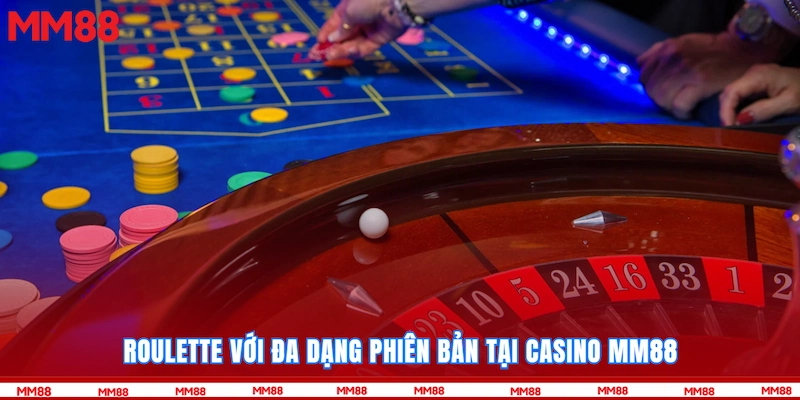 Roulette với đa dạng phiên bản tại Casino MM88