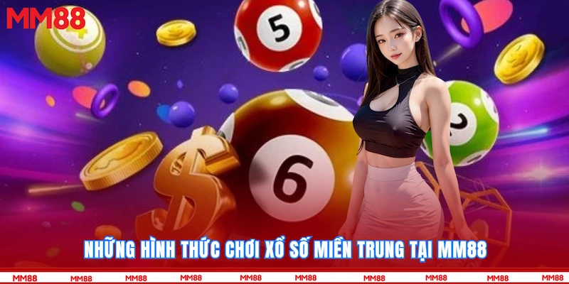 Những hình thức chơi xổ số miền Trung tại MM88